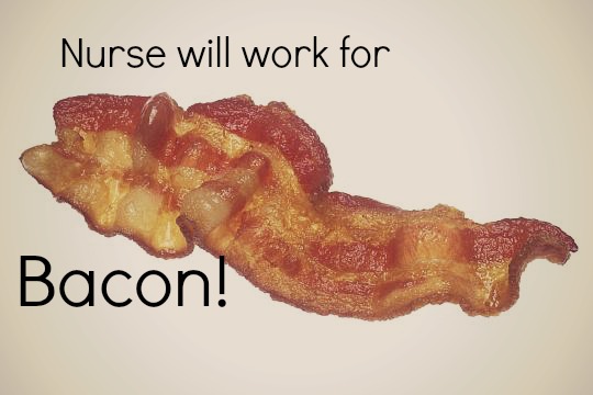 Nurse Will Work for Bacon